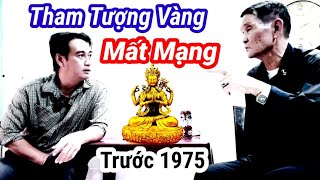 Tâm Linh Kỳ Lạ Mất Mạng vì Tham Tượng Vàng Trước 1975/Ký ức xưa người Lính VNCH