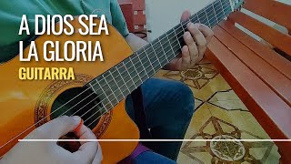 A Dios sea la gloria | Guitarra | Requinto y punteo Cristiano