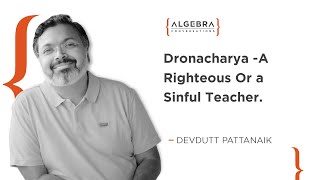 Droṇāchārya - A Righteous Or Sinful Teacher | Devdutt Pattanaik - Celebrated Mythologist At Algebra.