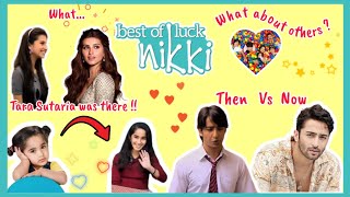 Best of luck Nikki Casts || Then vs Now ||