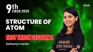 Structure of Atom Fast track session 2 | Class 9 | CBSE 2025 | Aishwarya ma'am