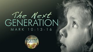 The Next Generation - Pastor Jeff Schreve