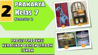 Prakarya Kelas 7 Semester 2 - Proses Produksi Kerajinan Bahan Limbah Lunak