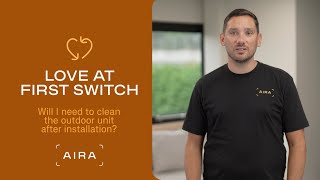 Love at first Switch #3: Will I need to clean the outdoor unit after the installation?