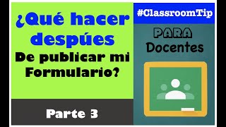 GOOGLE DOCS, QUÉ HACER DESPUÉS DE PUBLICAR MI FORMULARIO || CLASSROOM PARA DOCENTES