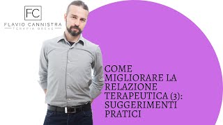 Come migliorare la relazione terapeutica (3): Suggerimenti Pratici