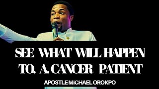 Bring A Cancer patient And See || Apostle Michael Orokpo