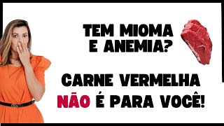 Tem mioma e anemia ? A carne vermelha não é pra você !