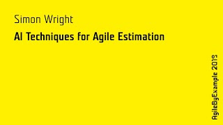 AgileByExample 2019: Simon Wright - AI Techniques for Agile Estimation