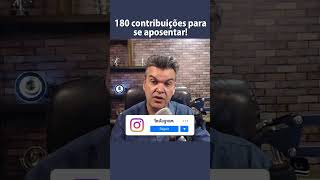 180 contribuições para se aposentar!