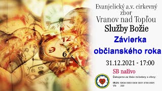 Služby Božie VT 31.12.2021 - ZÁVIERKA OBČIANSKÉHO ROKA