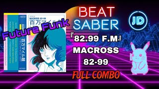 『82 99 F M』 (FUTURE FUNK) - Macross 82-99 - Beat Saber - Expert - Full Combo