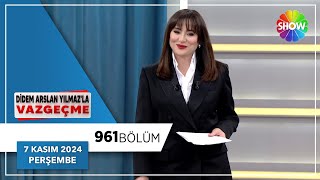 Didem Arslan Yılmaz'la Vazgeçme 961. Bölüm | 7 Kasım 2024