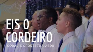 EIS O CORDEIRO - Abda Music Coral e Orquestra