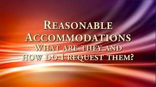 Reasonable Accommodations: What are they and how do I request them?