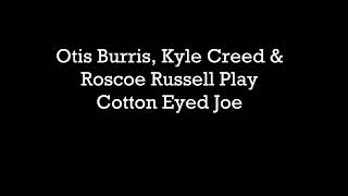 Otis Burris, Kyle Creed & Roscoe Russell play Cotton Eye Joe