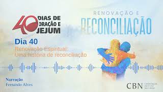 Dia 40 - Renovação Espiritual: Uma história de reconciliação