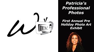 Patricia's Professional Photos - First Annual Pre Holiday Photo Art Exhibit Only On W.A.S.T.E TV