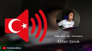 Tamam Reis Sen Tehlikesin - Altın Çocuk - Ses Efekti