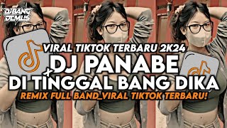 DJ PANABE X DI TINGGAL BANG DIKA || REMIX FULL BAND_VIRAL TIKTOK TERBARU!