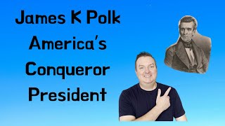 James K Polk America's Conqueror President