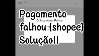 Pagamento Falhou (Shopee) Resolva Já