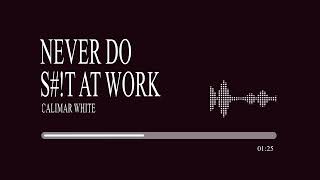 Calimar White - Never Do S#!T At Work