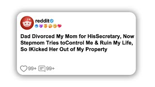 Dad Divorced My Mom for His Secretary, Now Stepmom Tries to Control Me & Ruin My Life, So I#reddit