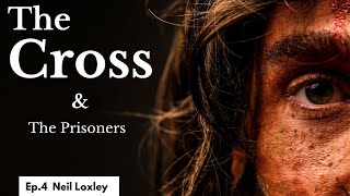 The Cross & The Prisoners | Neil Loxley | 24th-09-2023