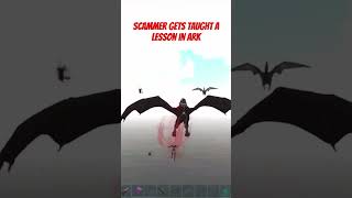 Scammer gets taught a lesson in Ark Survival Evolved