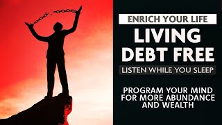 Living debt free.   Attain financial freedom. Affirmations for abundance.  Listen while you sleep