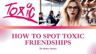 How to Spot Toxic Friendships: Red Flags You Can’t Ignore