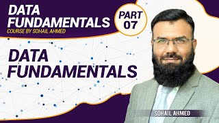 Data Fundamentals | Lesson 07 | Sohail Ahmed