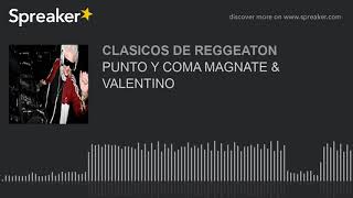 PUNTO Y COMA MAGNATE & VALENTINO (made with Spreaker)