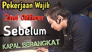 Pekerjaan Wajib 2nd Officer sebelum kapal Berlayar...!!!