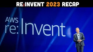 AWS re:Invent 2023 Recap - The Most Important Announcements to Know About