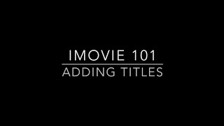 iMovie 101 - Adding Titles