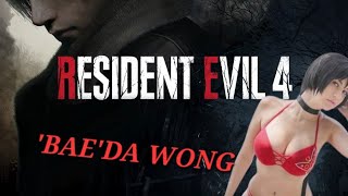 'BAE'DA Wong Aint Wrong- Resident Evil 4 Remake[Seperate Ways]