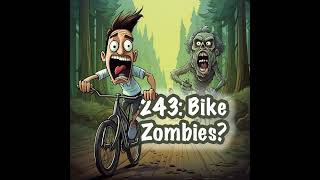 243: Bike Zombies?