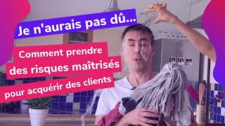 AVOIR DE NOUVEAUX CLIENTS : une méthode pour prendre les bons risques