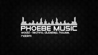 WODD - Techno, Dubstep, House, Riddim! | Phoebe Music