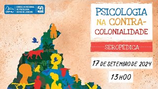 PSICOLOGIA NA CONTRACOLONIALIDADE: SEROPÉDICA (17/9)