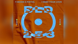 T Bomb x Pistol - I Need Your Love