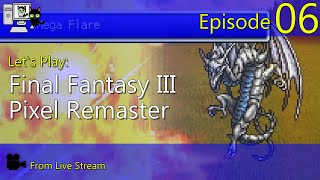 Final Fantasy III Pixel Remaster - Episode 06 (Live Stream)