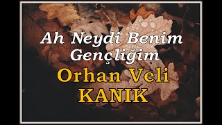 Ah! Neydi Benim Geçliğim-Orhan Veli KANIK(ustaya saygıyla)