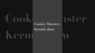 Cookie Monster Kermit show 1912