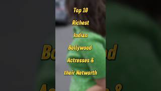 Top 10 Richest Bollywood actress & their networth | #top10 #shorts