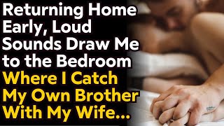 Relationship Haven. Returning Home Early, I Heard Strange Noises & Caught My Brother With My Wife