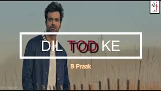 Dil tod ke lyrical video / B Praak /Rochak kohli, Manoj m/ VJ-Vikas jain