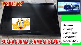 TV SHARP 32" SUARA NORMAL GAMBAR TIDAK MUNCUL# jangan kuatir cara ini gampang semua pasti bisa.